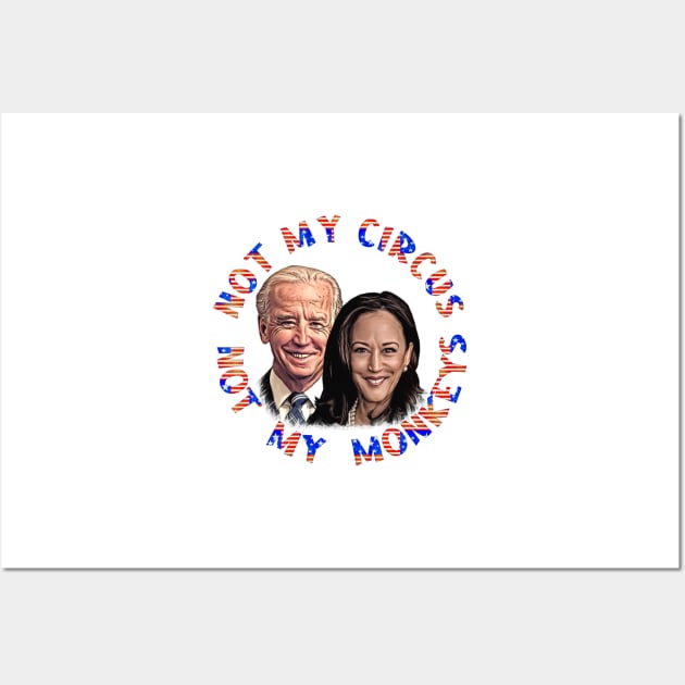 Biden Harris NOT MY CIRCUS NOT MY MONKEYS Wall Art by Roly Poly Roundabout